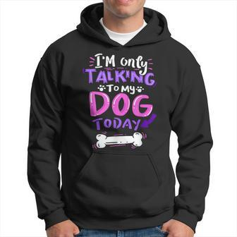I'm Only Talking To My Dog Today Dog Lover Hoodie - Thegiftio UK