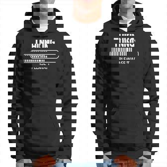 I'm Thinking Please Wait Be Patient Logo Pun Hoodie - Thegiftio