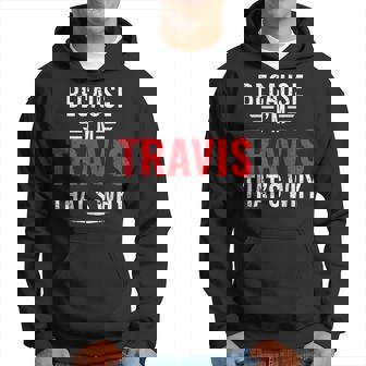 Because I'm Travis That's Why Travis Hoodie - Seseable