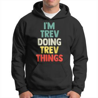 I'm Trev Doing Trev Things Personalized Name Hoodie - Seseable