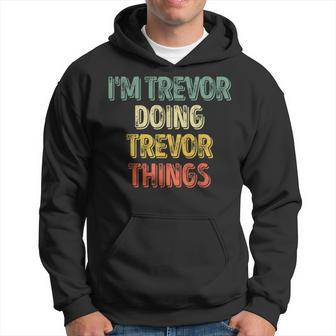 I'm Trevor Doing Trevor Things Personalized First Name Hoodie - Seseable