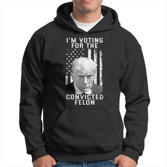 I'm Voting For The Convicted Felon Pro 2024 Hoodie - Thegiftio UK