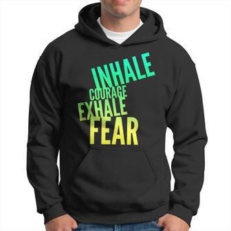 Inhale Courage Exhale Fear Bravery Action Motivational Hoodie - Monsterry UK