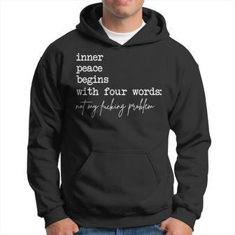 Inner Peace Begins With Four Words Not My Fucking Problem Hoodie - Seseable