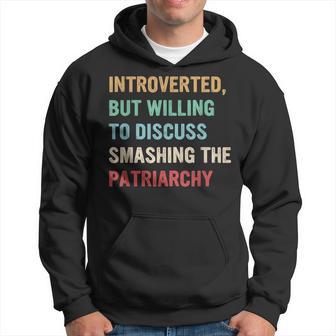 Introverted But Willing To Discuss Smashing The Patriarchy Hoodie - Monsterry DE