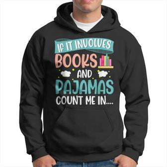 If It Involves Books And Pajamas Book Lover Hoodie - Thegiftio UK