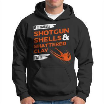 If It Involves Shotgun Shells & Shattered Clay Trap Skeet Hoodie - Monsterry