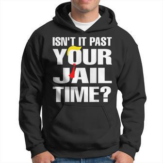 Isn't It Past Your Jail Time Hoodie | Mazezy