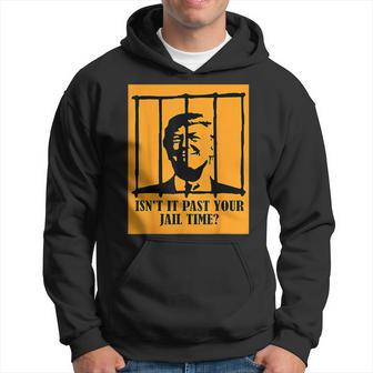 Isn't It Past Your Jail Time Us Trump Americans Hoodie | Mazezy