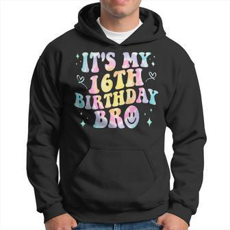 Its My 16Th Birthday Bro 16 Years Old Vintage Tie Dye Groovy Hoodie | Mazezy
