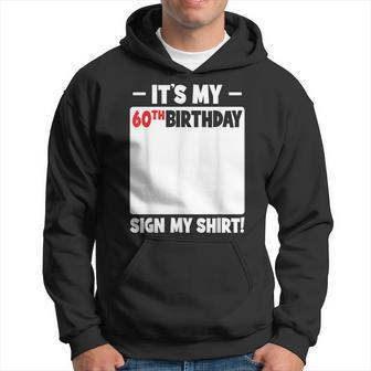 It's My 60Th Birthday 60 Years Old Birthday Party Sign My Hoodie - Thegiftio UK
