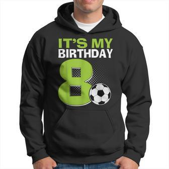 It's My 8Th Birthday Boy Soccer Football 8 Years Old Hoodie - Seseable