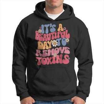 It's A Beautiful Day To Remove Toxins Dialysis Nurse Hoodie | Mazezy