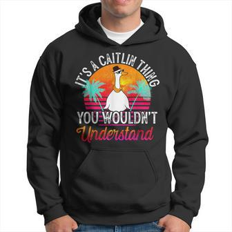 It's A Caitlin Thing You Wouldn't Understand Caitlin Name Hoodie - Seseable