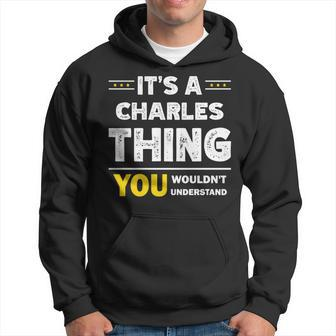 It's A Charles Thing You Wouldn't Understand Family Name Hoodie - Seseable