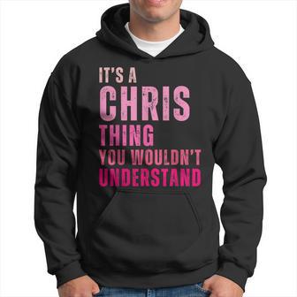 It's A Chris Thing You Wouldn't Understand Chris Hoodie - Thegiftio UK