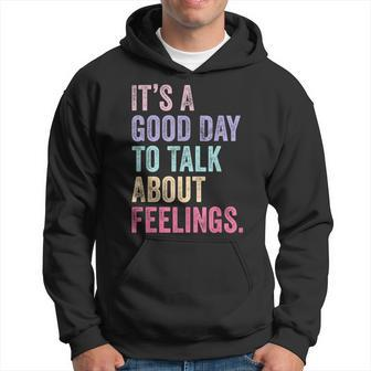 It's A Good Day To Talk About Feelings Hoodie | Mazezy