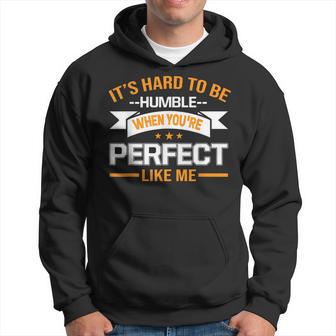 It's Hard To Be Humble When You're Perfect Like Me Hoodie - Monsterry AU