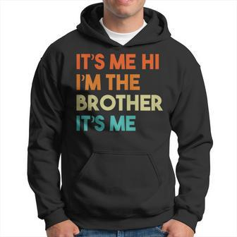 It's Me Hi I'm The Brother It's Me Hoodie - Seseable