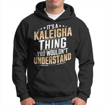 It’S A Kaleigha Thing You Wouldn’T Understand Personal Name Hoodie - Seseable