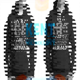 It's A Kent Thing Surname Family Last Name Kent Hoodie - Seseable