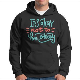 It's Okay Not To Be Okay Hoodie - Thegiftio UK