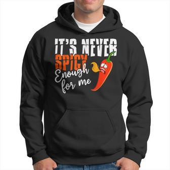 It's Never Spicy Enough For Me Spicy Pepper Chili Food Hoodie - Monsterry