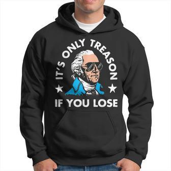 It's Only Treason If You Lose 4Th Of July Presidents Hoodie - Thegiftio UK