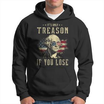 It's Only Treason If You Lose George Washington 4Th Of July Hoodie - Thegiftio UK