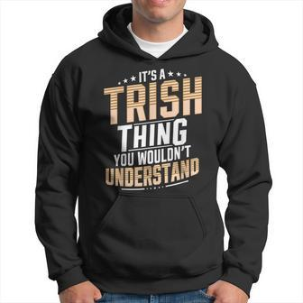 It’S A Trish Thing You Wouldn’T Understand Personal Name Hoodie - Seseable