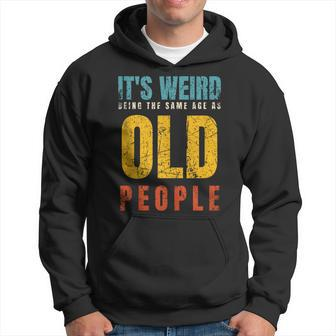 It's Weird Being The Same Age As Old People Dad Father's Day Hoodie - Thegiftio UK
