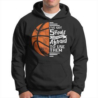 I've Got 5 Fouls And I'm Not Afraid To Use Them Throw Hoodie - Monsterry UK