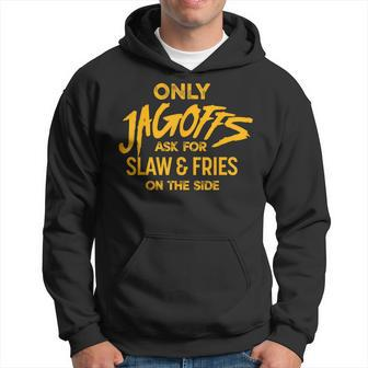 Only Jagoffs Ask For Slaw And Fries On The Side Hoodie - Monsterry UK