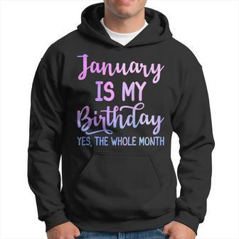 January Is My Birthday The Whole Month January Hoodie | Mazezy