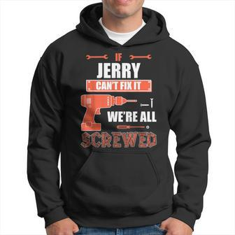 If Jerry Can't Fix It We're All Screwed Father's Day Sh Hoodie - Seseable
