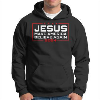 Jesus Make America Believe Again 2024 Hoodie - Seseable