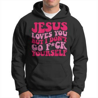 Jesus Loves You But I Don't Go Fuck Yourself Hoodie | Mazezy DE