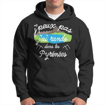 J'peux Pas J'ai Rando Dans Les Pyrénées Humoristique Sweat à capuche - Cadeauxyz