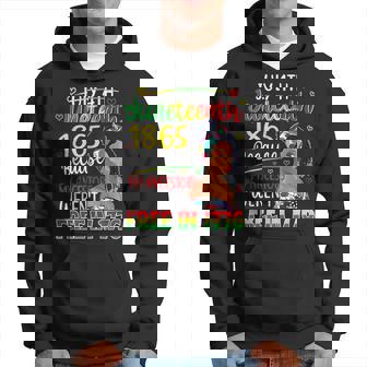 Junenth 1865 Because My Ancestors Weren’T Free In 1776 Hoodie - Thegiftio UK