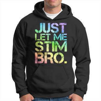 Just Let Me Stim Bro Autism Awareness Month Autistic Hoodie - Thegiftio UK