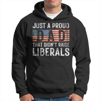 Just A Proud Dad That Didn't Raise Liberals Father's Day 4Th Hoodie - Thegiftio UK