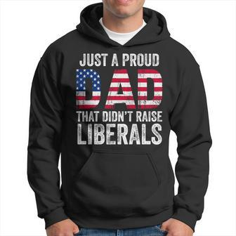 Just A Proud Dad That Didn't Raise Liberals Father's Day Hoodie - Seseable