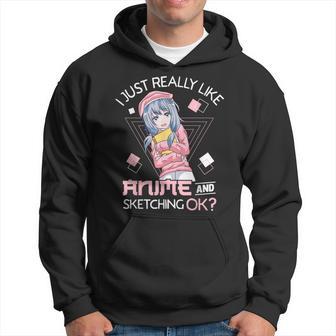 I Just Really Like Anime And Sketching Ok Anime Girl Hoodie - Monsterry CA