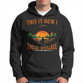 Kayaking This Is How I Social Distance Lake Kayaking Hoodie | Mazezy