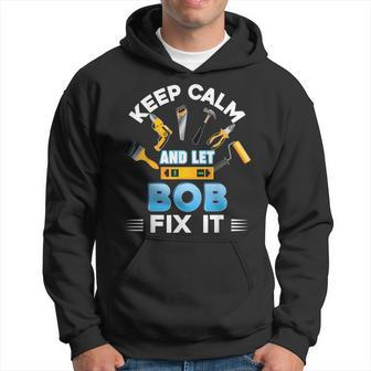 Keep Calm And Let Bob Fix It Father Day Papa Dad Daddy Hoodie - Monsterry UK