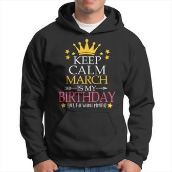 Keep Calm March Is My Birthday Yes The Whole Month Hoodie - Seseable