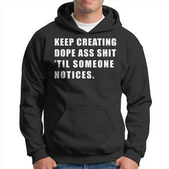 Keep Creating Dope Ass Shit 'Til Someoe Notices Hoodie - Monsterry UK