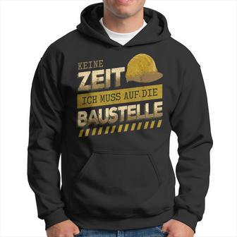 Keine ZeitMuss Auf Die Baustelle Baumeister Hausbau Hoodie - Seseable