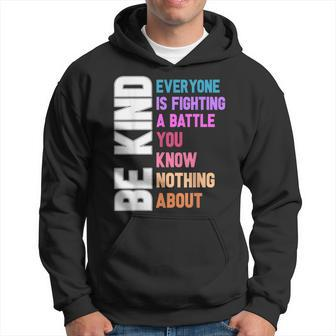 Be Kind Everyone Is Fighting A Battle You Know Nothing About Hoodie - Monsterry