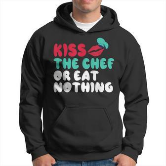 Kiss The Chef Or Eat Nothing Kitchen Culinary Cook Hoodie - Monsterry UK